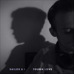 Sailor & I - Tough Love (Juan Deminicis & Martin Etchegaray Remix)