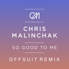 Chris Malinchak - So Good To Me (Offsuit Remix) FREE DOWNLOAD