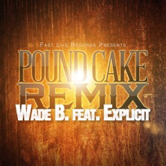 Pound Cake (Remix)- Wade B ft. Explicit