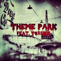 Theme Park - Toxsikk (Produced By Dead702)