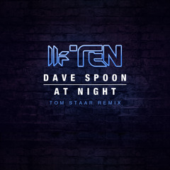 Dave Spoon - 'At Night (Tom Staar Remix) - OUT NOW
