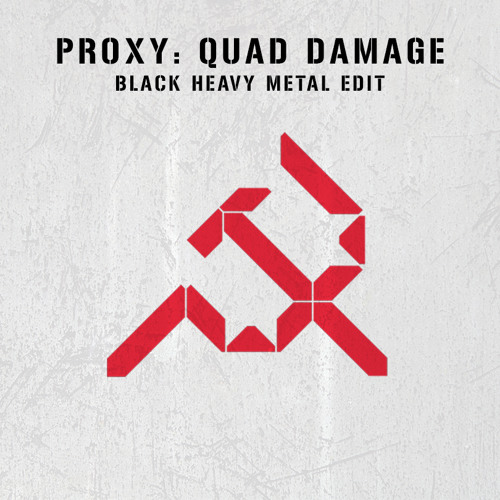 PROXY - Quad Damage (Black Heavy Metal Edit)[FREE DOWNLOAD]