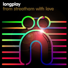 LongPlay - From Streatham With Love (Original Mix - Web Edit)