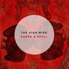 THE HIGH WIRE - Under A Spell