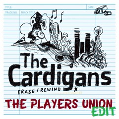 The Cardigans - Erase and Rewind (The Players Union Edit) ***FREE DOWNLOAD***