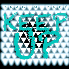 Drag n Drop - Keep Up (Original Mix)