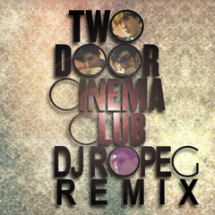 Two Door Cinema Club - What You Know (Dj Ropeg Remix) *FREE DOWNLOAD