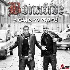 Bonafide- I Came To Party