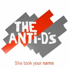 The Anti - D's - She Took Your Name