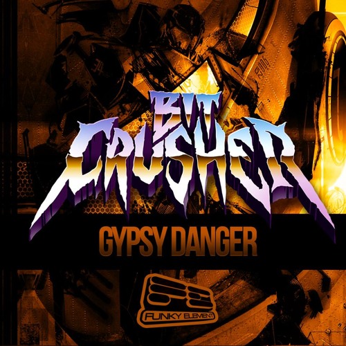 Gypsy Danger - Bit Crusher and Hijinx OUT Oct 21st