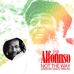 Alfonnso | Not The Way (Gregory Isaacs Tribute)