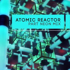Atomic Reactor - Part Neon Mix [Original Mix] Download