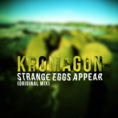 KROMAGON - Strange Eggs Appear (Original Mix) SC Preview Export V1
