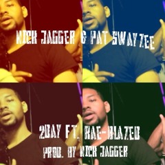 Nick Jagger & Pat Swayzee - 2day ft. Rae-Blazed Prod. by Nick Jagger