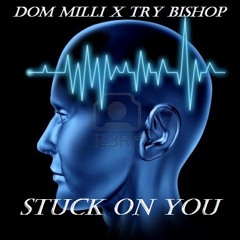 Dom Milli - Stuck On You ft TRY Bishop [ Produced By Dom Milli ]