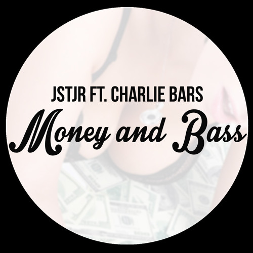 JSTJR - Money And Bass ft. Charlie Bars