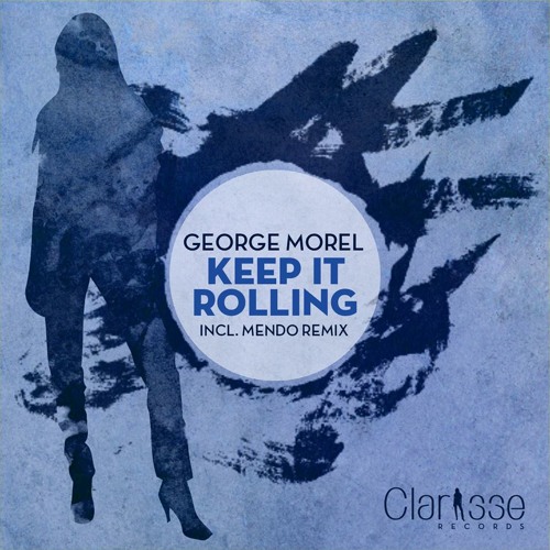 George Morel - Keep It Rolling (Morel's Acid Mix) [Clarisse Records CR035] on Beatport 07.10.2013