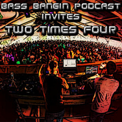 BBP 30 - Bass Bangin Podcast Invites Two Times Four