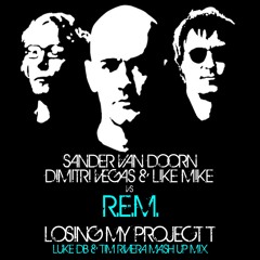 S.Van Doorn,Dimitri Vegas & Like Mike Vs R.E.M. - Losing My Project T (Luke DB & Tim Riviera Mashup)