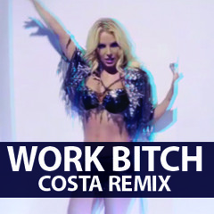 Britney Spears - Work Bitch (Costa House Remix)