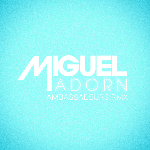 Miguel - Adorn (Ambassadeurs Remix) [Free D/L]