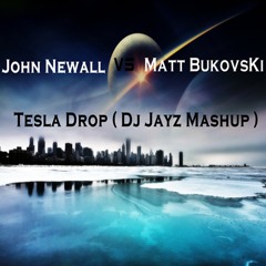 John Newall Vs Matt Bukovski - Tesla Drop ( Dj Jayz Mashup )