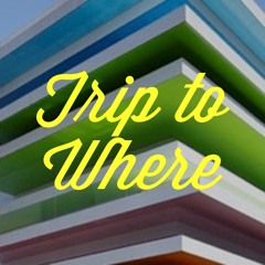 Trip to Where - CircusSong