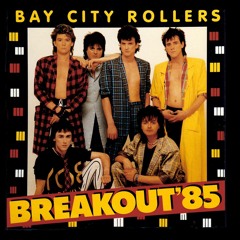 BAY CITY ROLLERS - BREAKOUT  85 -  Full Release (plus bonus 80s tracks)