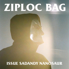 Issue - Ziploc Bag ft Sad Andy (Produced by NanosauR)