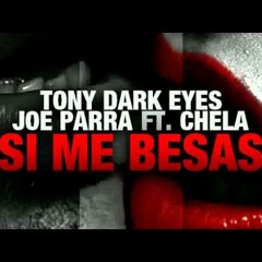 Tony Dark Eyes And Joe Parra Ft. Chela Rivas - Si Me Besas (Luis Carmona Remix)- DEMO