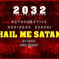 2032 - "HAIL ME SATAN" ft. METHODMATICZ & BENIHANA KENOBI- (cutz by DJ CASE)(produced by EDD BUNDY)