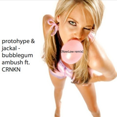 Protohype Jackal Bubblegum Ambush [RowLow Remix] ft. CRNKN