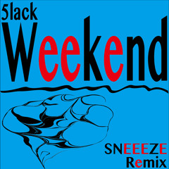 5lack-Weekend- SNEEEZE Remix