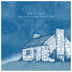 QUIET AS A MOUSE - Home Is The Hardest Place To Find