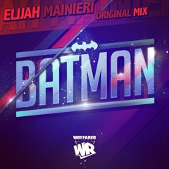 Elijah Mainieri - Batman (Original mix) ﻿WAYFARER RECORDS​​ OUT NOW !!