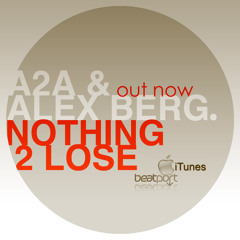 A2A & Alex Berg - Nothing 2 Lose (Original Mix)Release