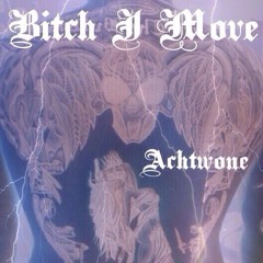 "Bitch I Move" (Achtwone Figgaz)