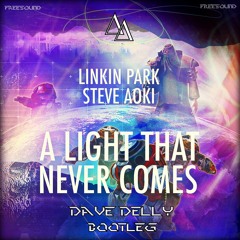 Steve Aoki & Linkin Park - A Light Never Come (Dave Delly Bootleg)
