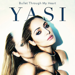 Yasi - Bullet Through My Heart