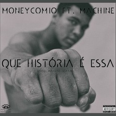 Moneycomio Feat Machine- Que Hist¢ria Ê Essa (Produced By Machine Beatz)