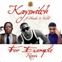 Kay - Switch - Ft. - Wizkid - Olamide - For - Example - Remix (XclusiveAfrica)