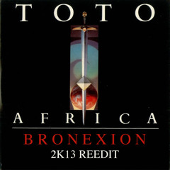 Toto - Africa (Bronexion 2K13 Remix) FREE DWLD