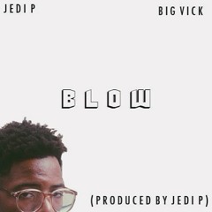 Jedi-P - B L O W (featuring Big Vick)