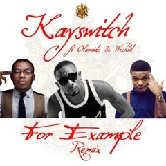 KaySwitch Ft. Wizkid & Olamide - For Example (Remix)(Tracks of the week)