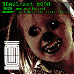 BRAWLcast098.2 Bushby - Just Read The Instructions