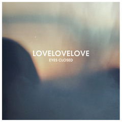 LOVELOVELOVE - Eyes Closed (SingleEdit)