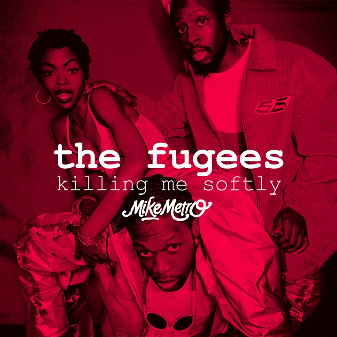 Stream The Fugees - Killing Me Softly (Mike Metro Remix) by