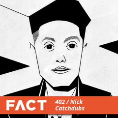 FACT mix 402 - Nick Catchdubs (Sep '13)