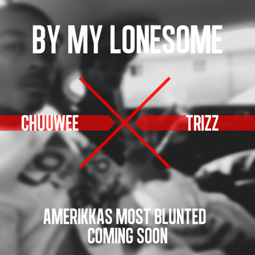 Chuuwee x Trizz - By My Lonesome (Prod. by Ac3)