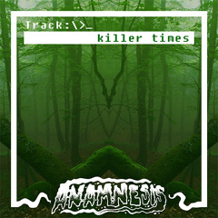 Anamnesis- killer times